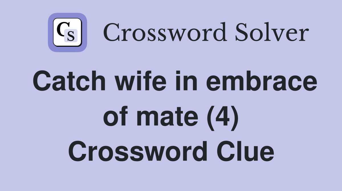 Catch wife in embrace of mate (4) Crossword Clue