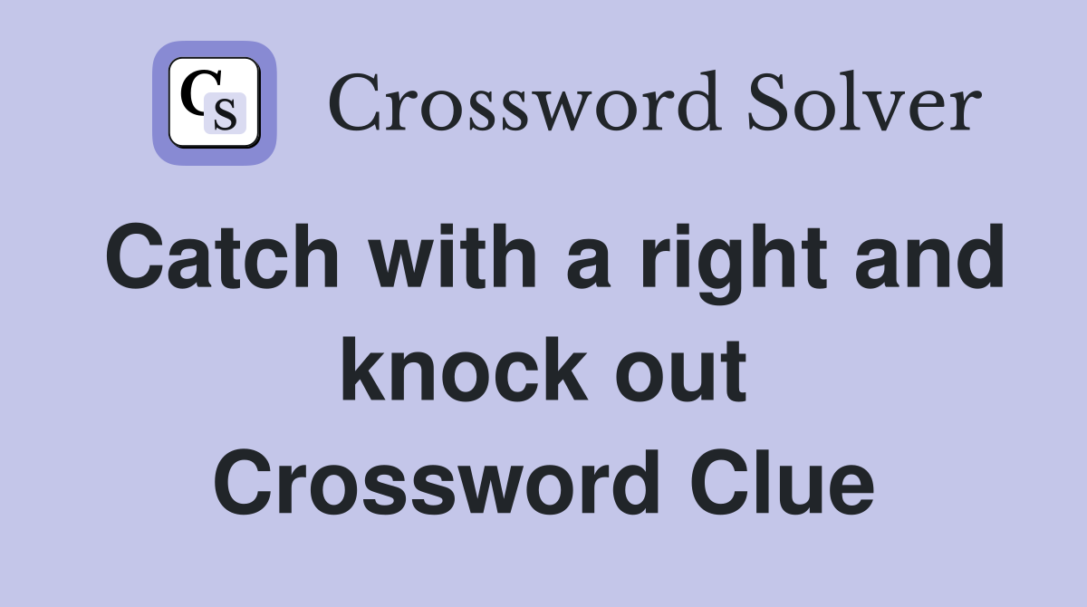 Catch with a right and knock out Crossword Clue