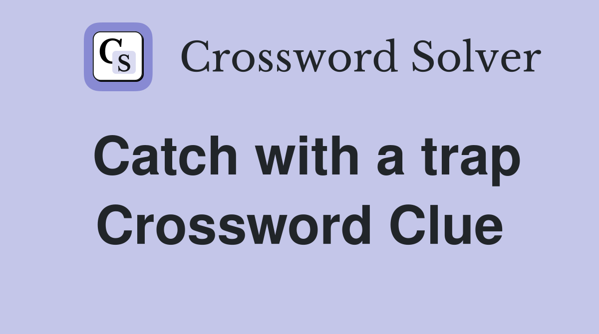Catch with a trap Crossword Clue