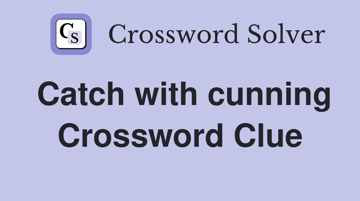 Catch with cunning Crossword Clue