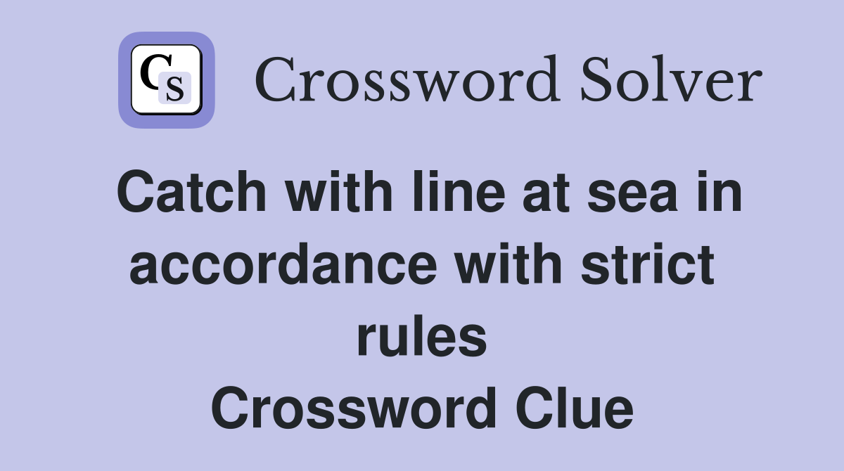 Catch with line at sea in accordance with strict rules Crossword Clue