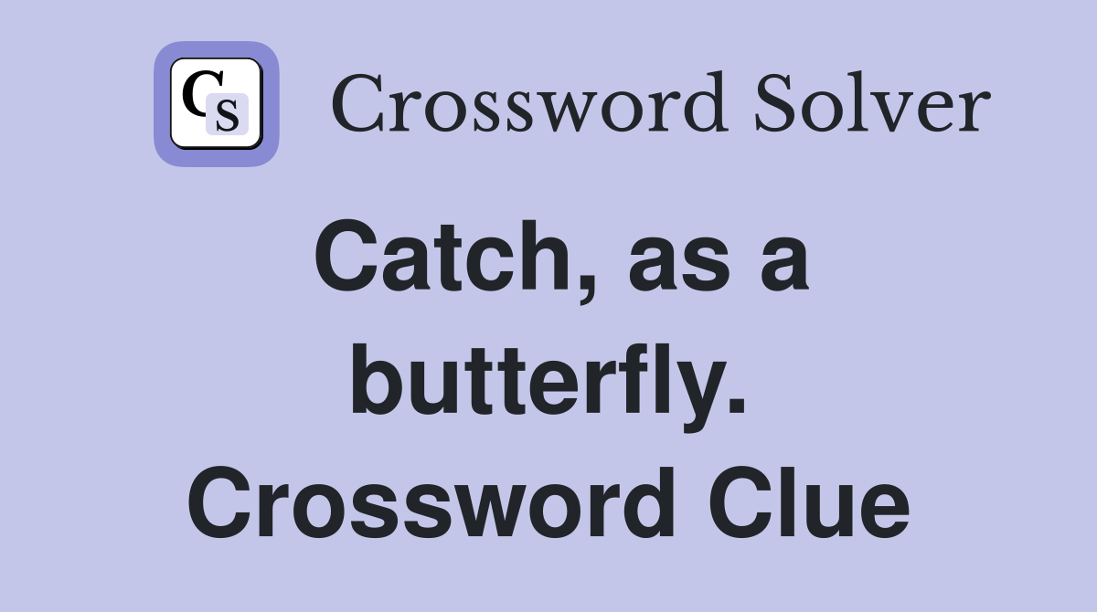 Catch, as a butterfly. Crossword Clue
