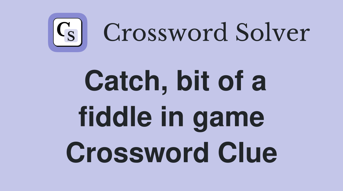 Catch, bit of a fiddle in game Crossword Clue
