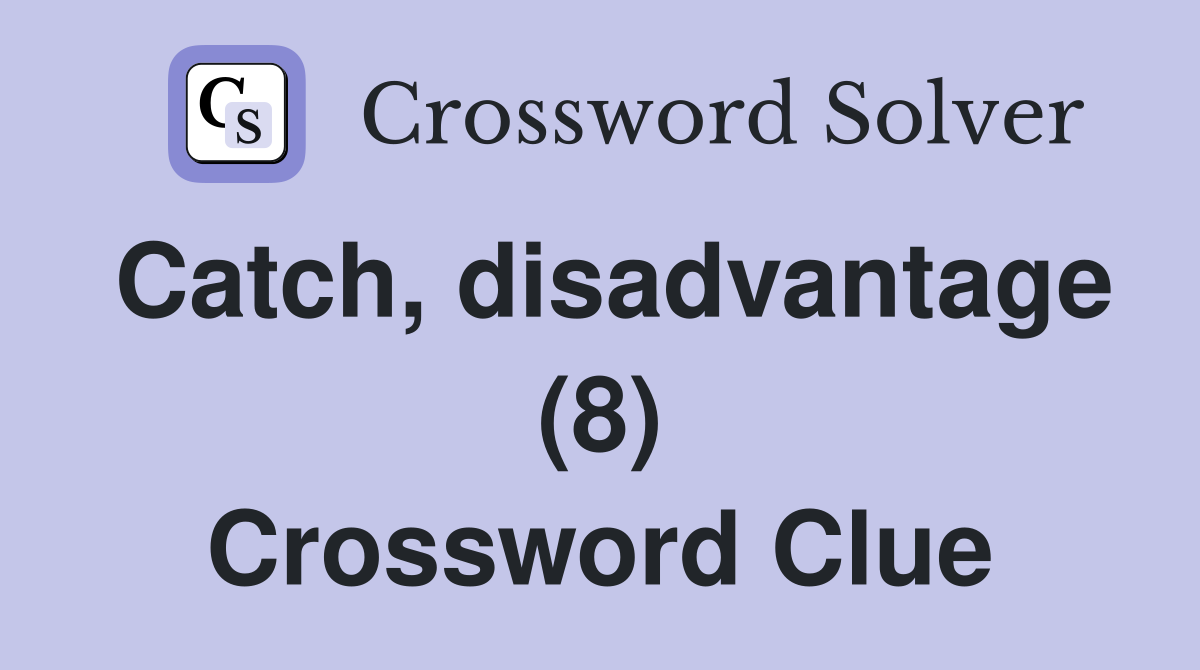 Catch, disadvantage (8) Crossword Clue