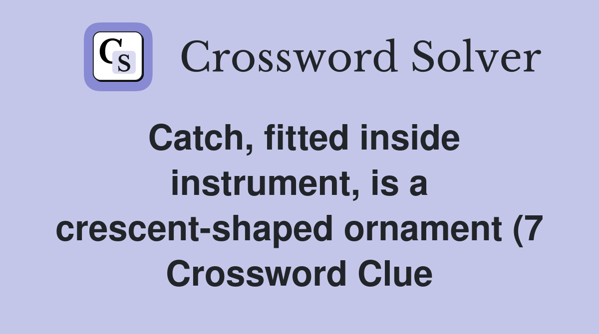 Catch fitted inside instrument is a crescent shaped ornament (7 Catch fitted inside instrument is a crescent shaped ornament (7