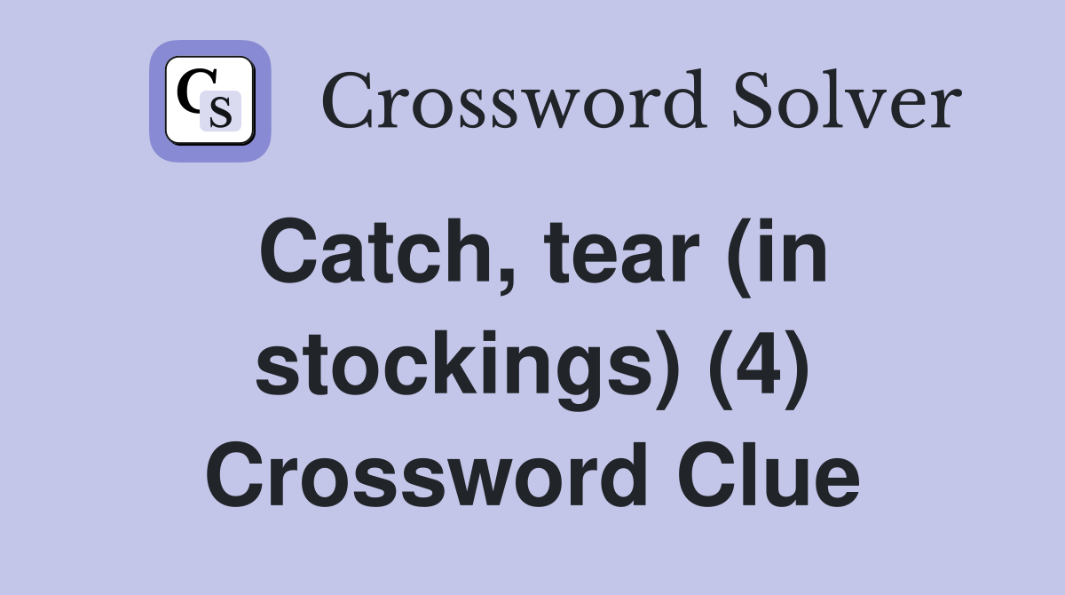 Catch, tear (in stockings) (4) Crossword Clue