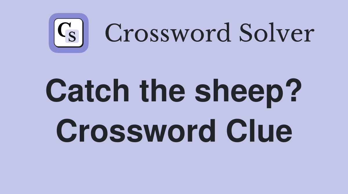 Catch the sheep?  Crossword Clue