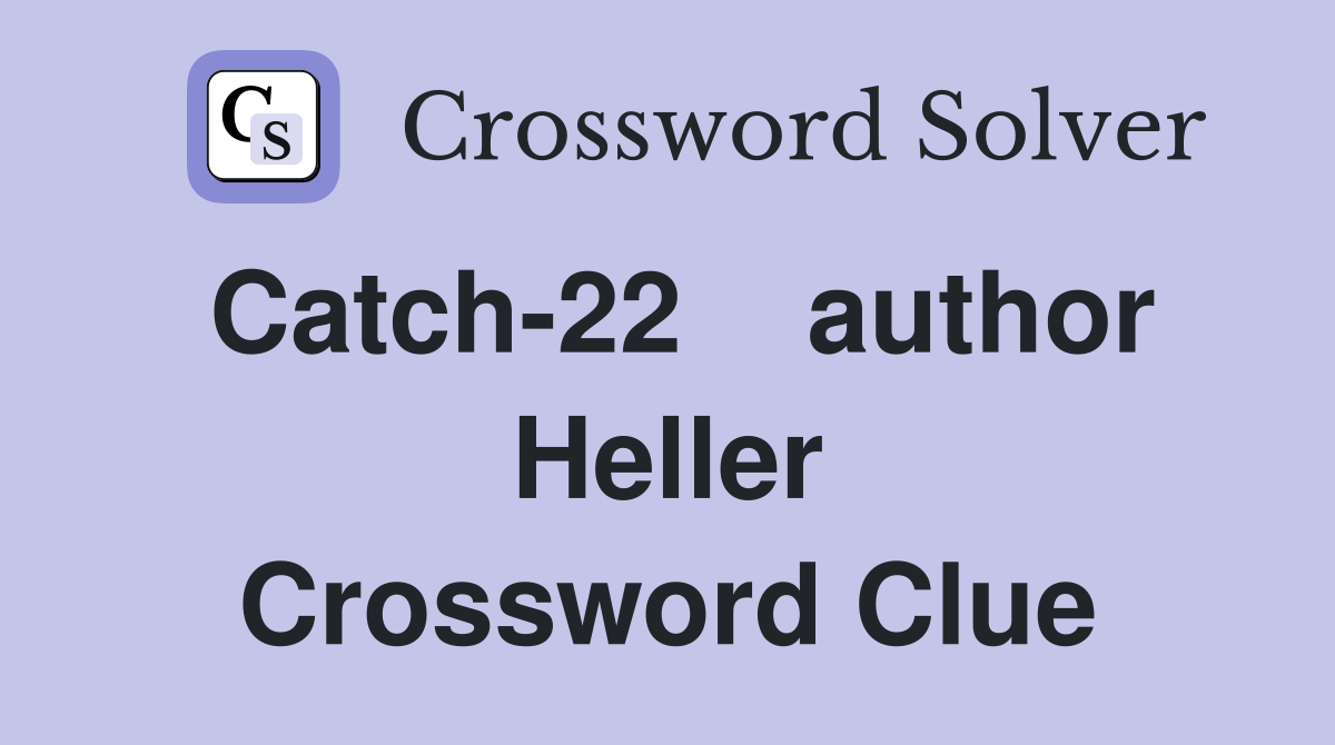 Catch-22    author Heller Crossword Clue