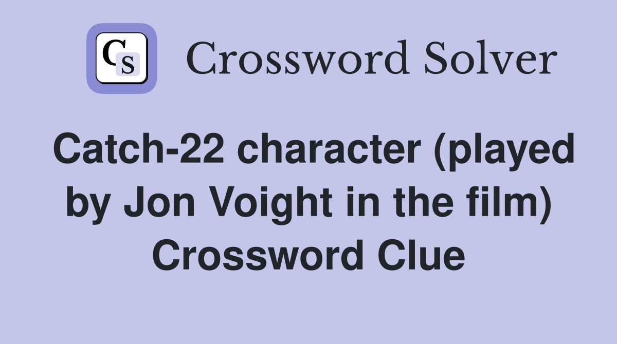 Catch-22 character (played by Jon Voight in the film) Crossword Clue