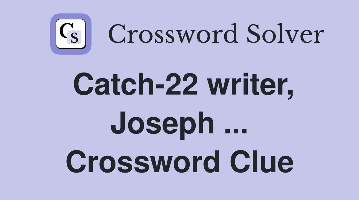 Catch-22 writer, Joseph ... Crossword Clue