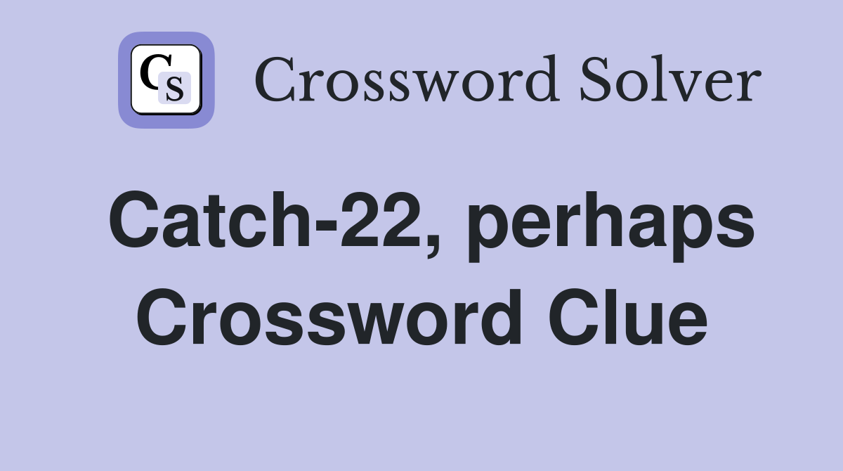 Catch-22, perhaps Crossword Clue