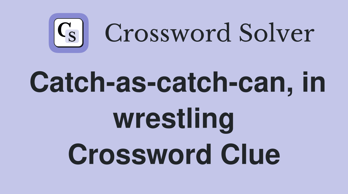 Catch-as-catch-can, in wrestling Crossword Clue