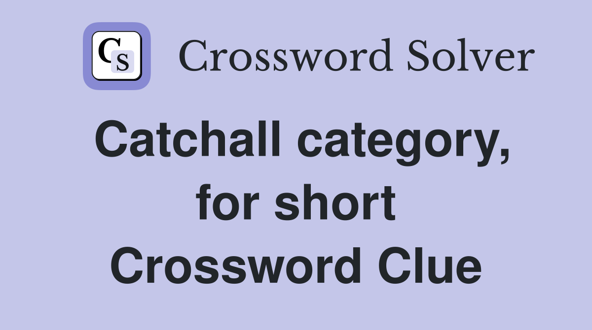 Catchall category, for short Crossword Clue