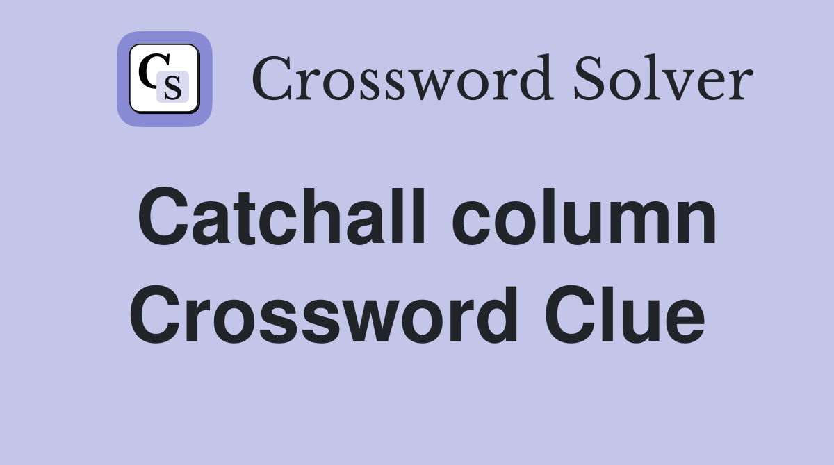 Catchall column Crossword Clue