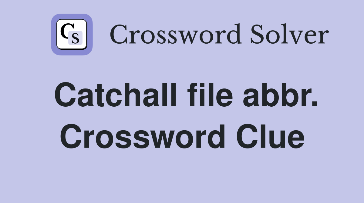Catchall file abbr. Crossword Clue