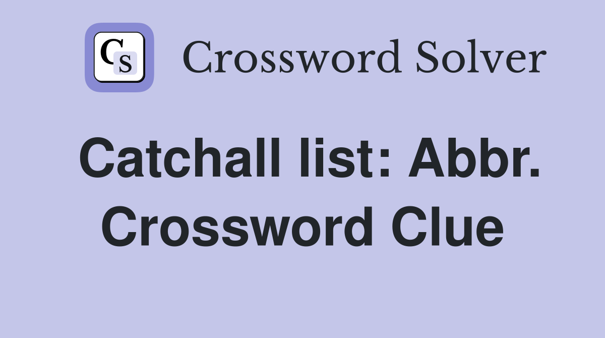 Catchall list: Abbr. Crossword Clue