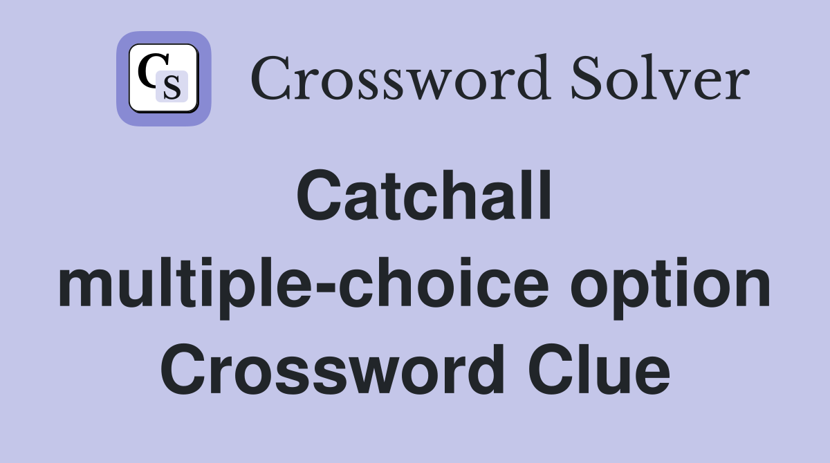 Catchall multiple-choice option Crossword Clue