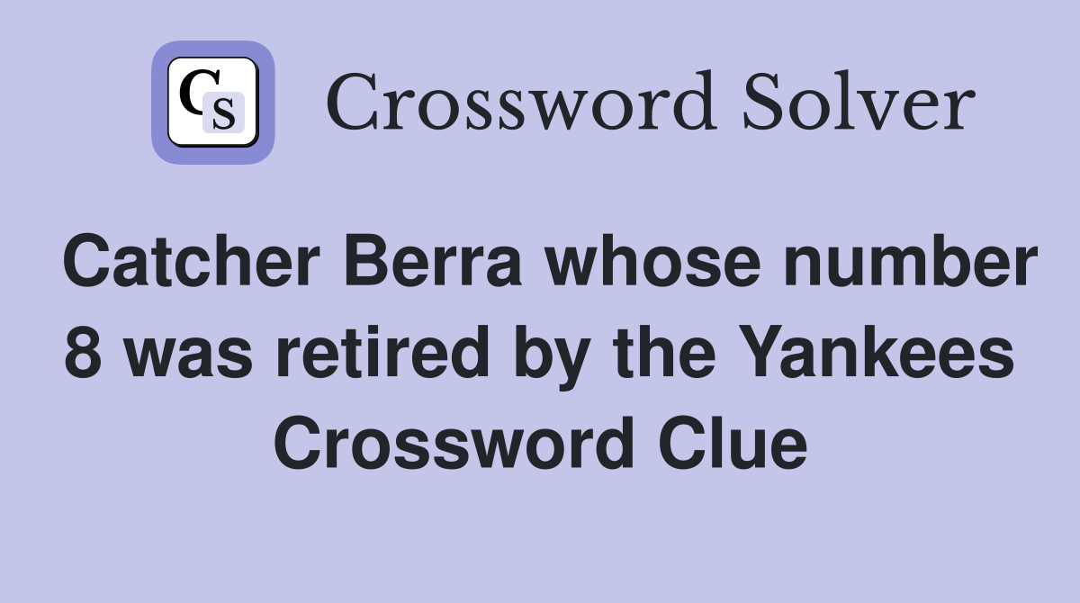 Catcher Berra whose number 8 was retired by the Yankees Crossword Clue