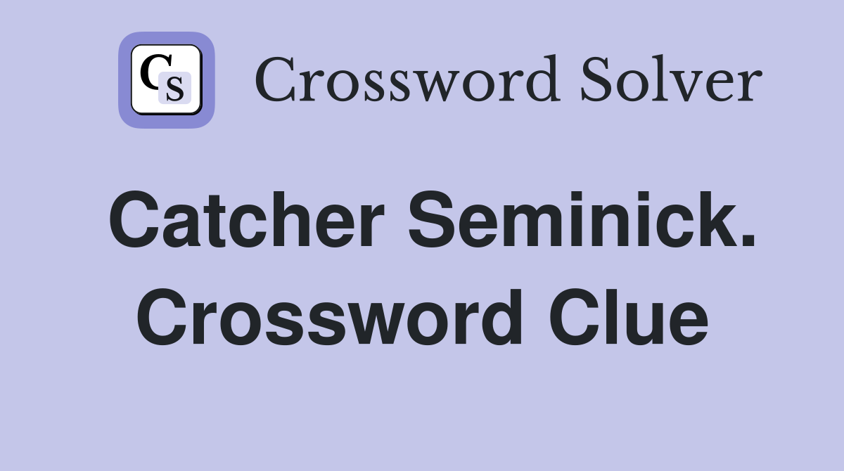 Catcher Seminick. Crossword Clue