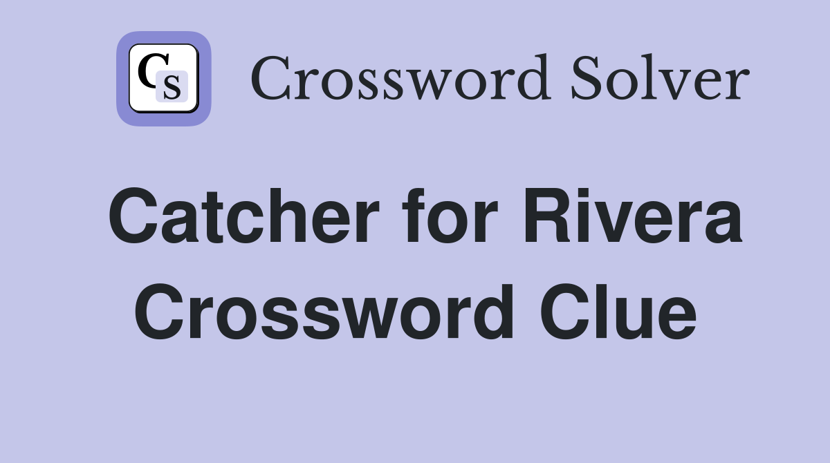 Catcher for Rivera Crossword Clue