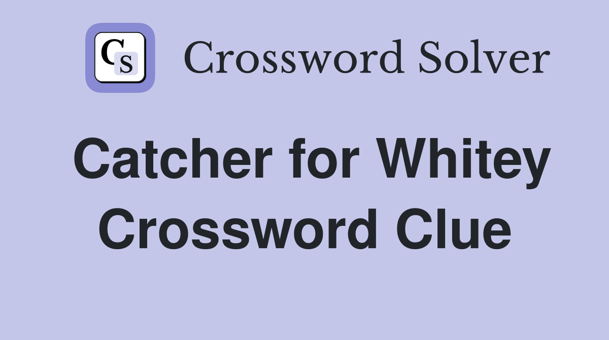 Catcher for Whitey Crossword Clue