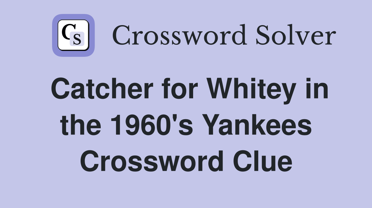 Catcher for Whitey in the 1960's Yankees Crossword Clue