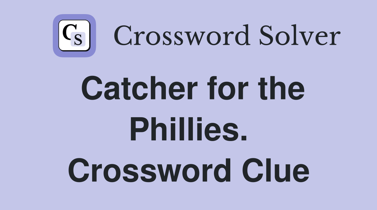 Catcher for the Phillies. Crossword Clue