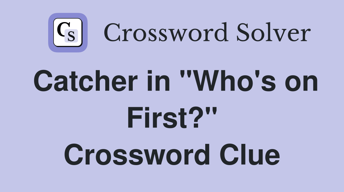 Catcher in "Who's on First?" Crossword Clue
