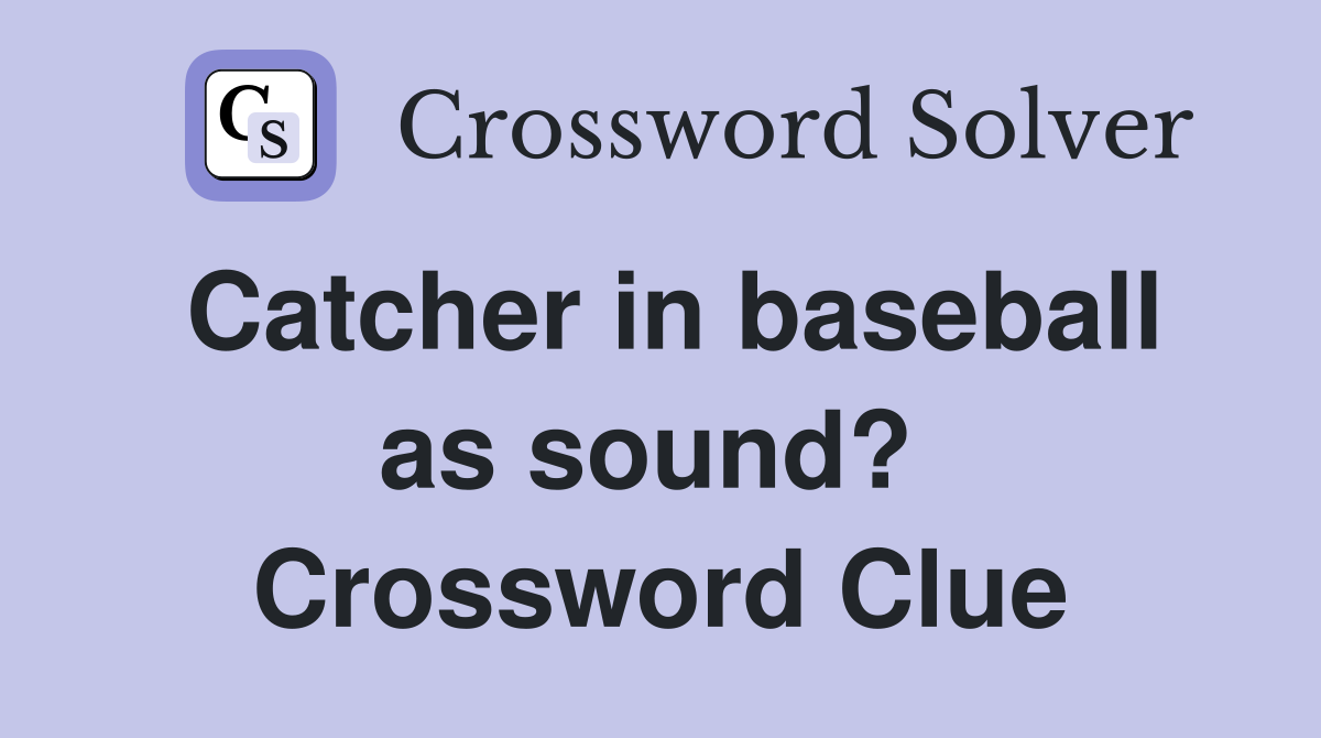 Catcher in baseball as sound?  Crossword Clue