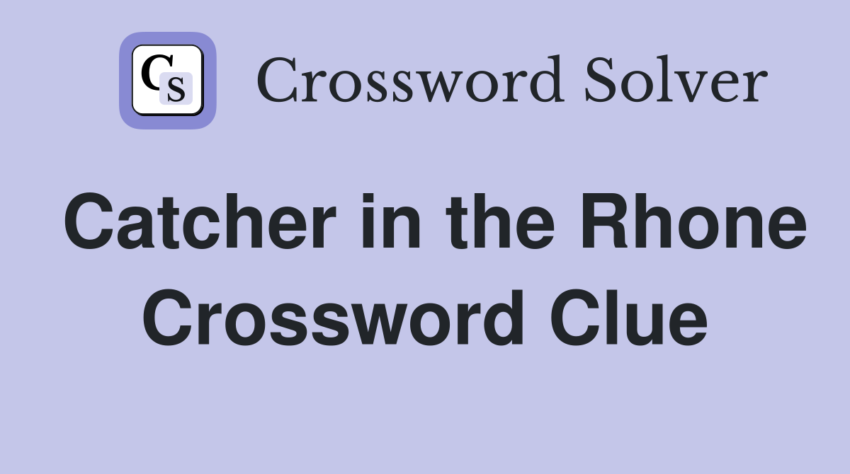 Catcher in the Rhone Crossword Clue