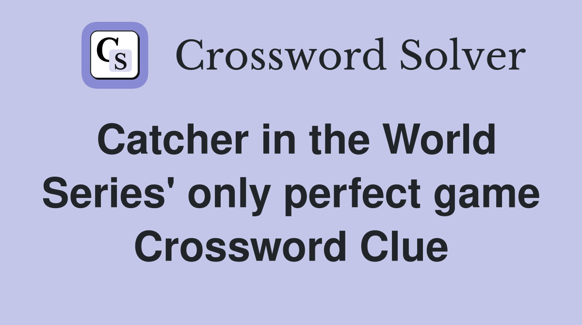 Catcher in the World Series' only perfect game Crossword Clue