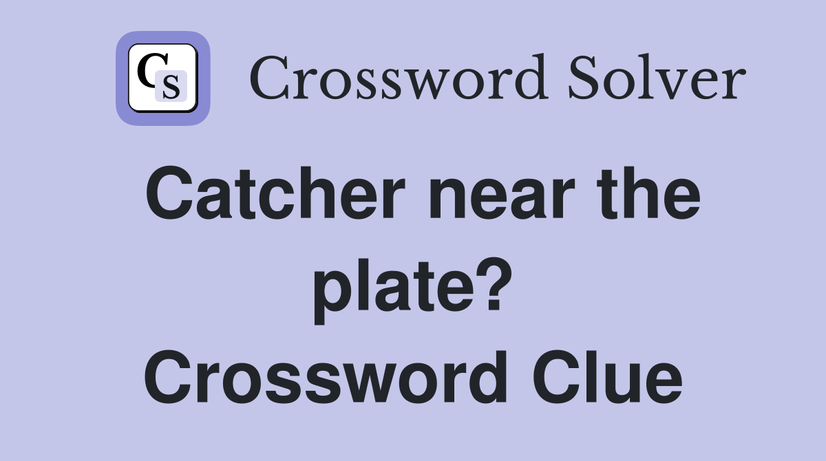 Catcher near the plate? Crossword Clue