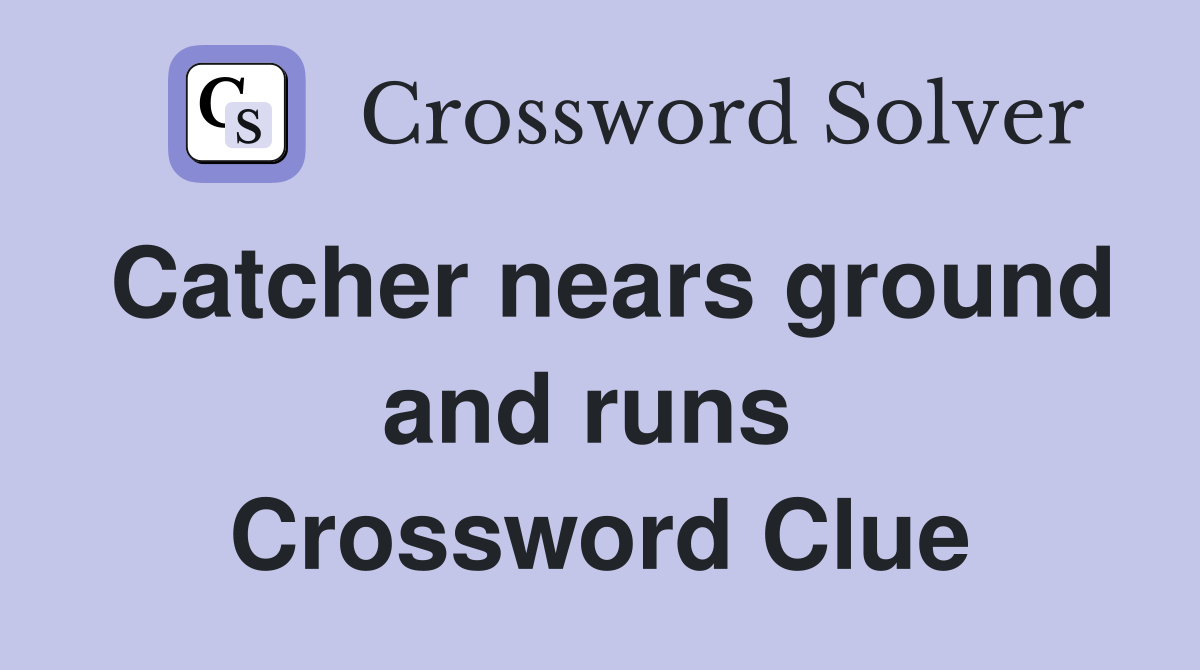Catcher nears ground and runs  Crossword Clue