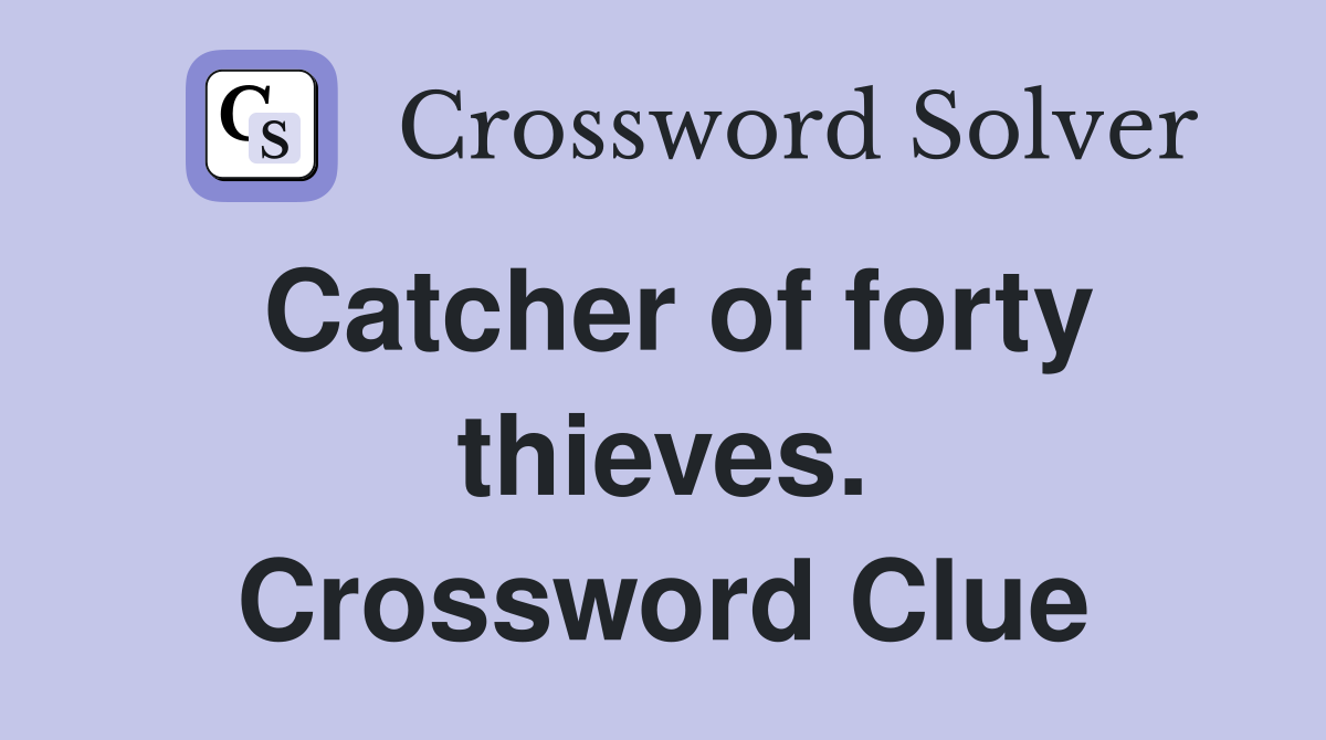 Catcher of forty thieves. Crossword Clue