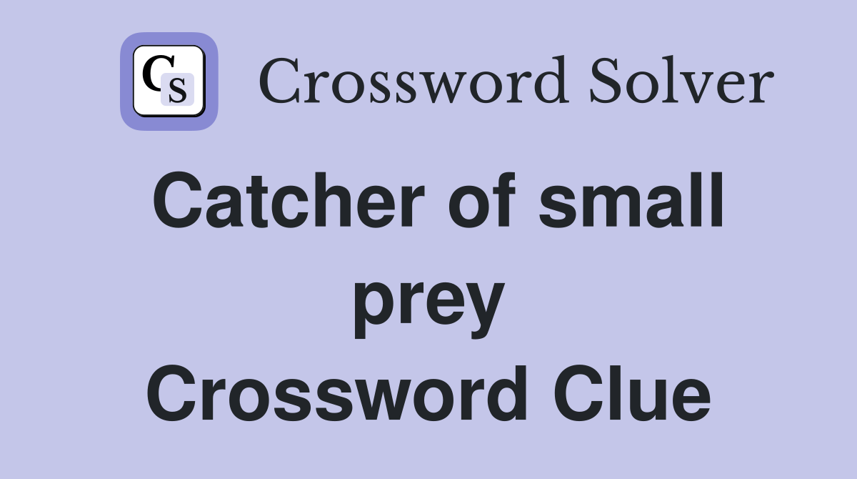 Catcher of small prey Crossword Clue