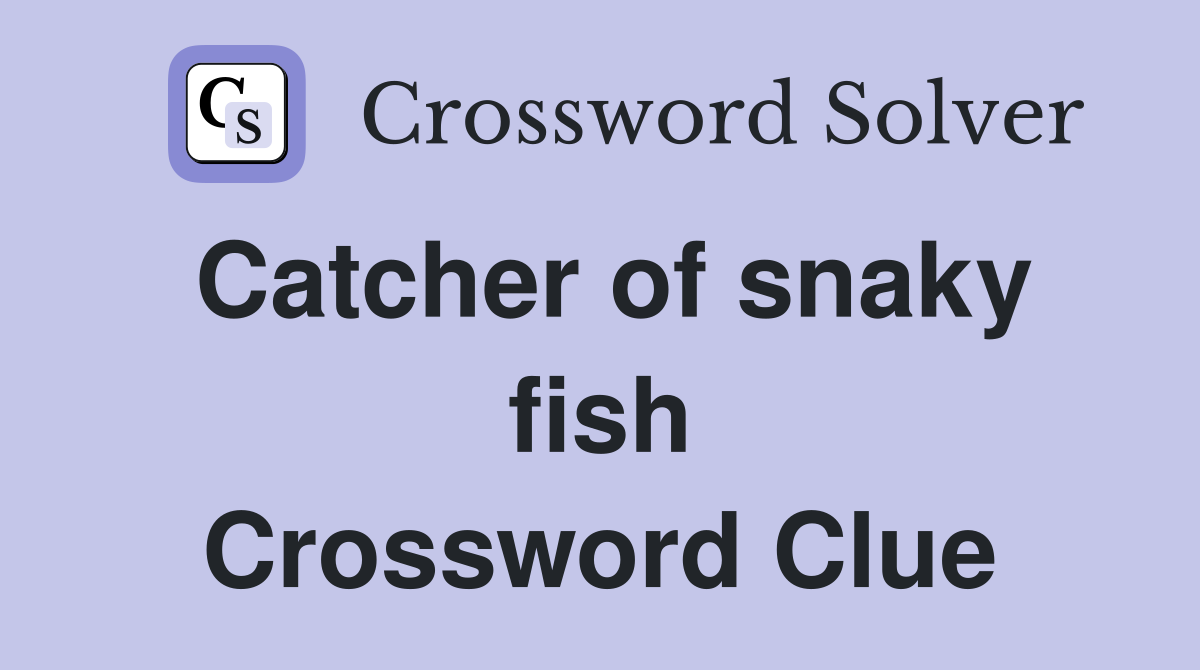 Catcher of snaky fish Crossword Clue