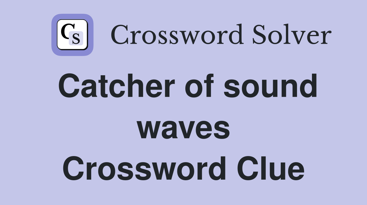 Catcher of sound waves Crossword Clue