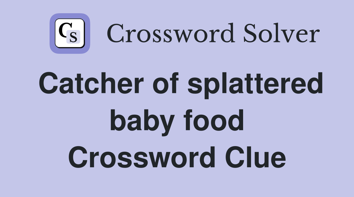 Catcher of splattered baby food Crossword Clue
