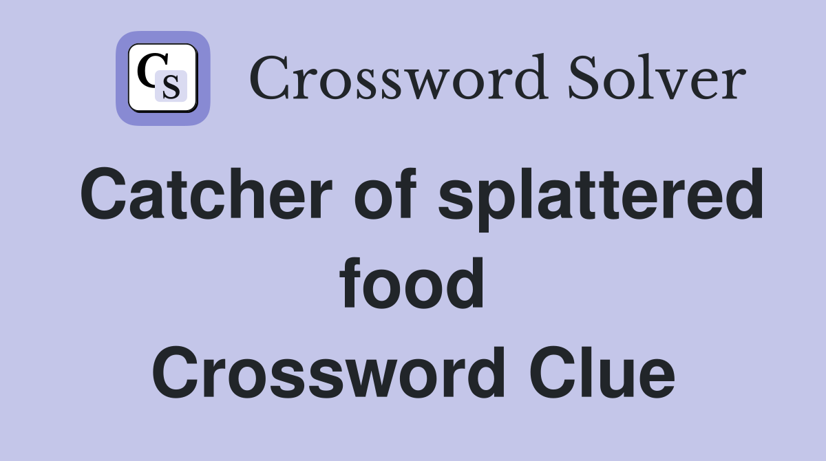 Catcher of splattered food Crossword Clue