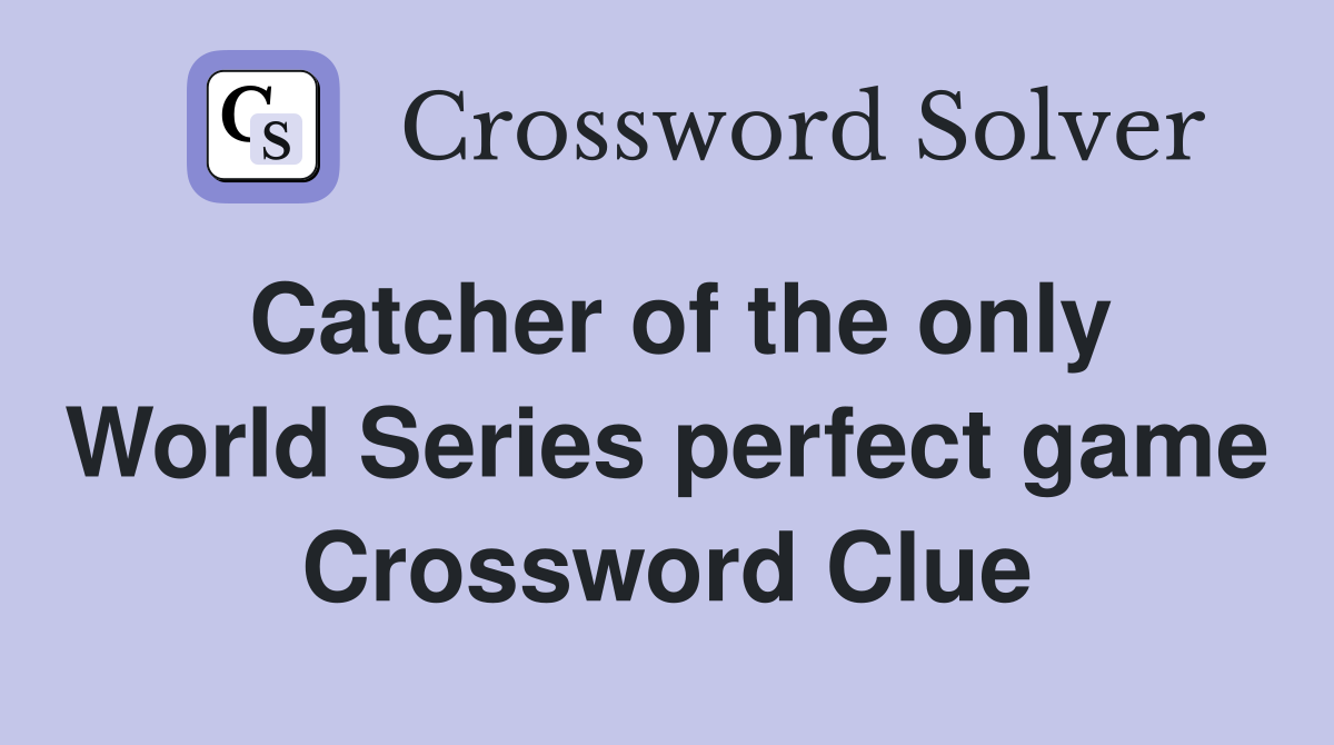Catcher of the only World Series perfect game Crossword Clue