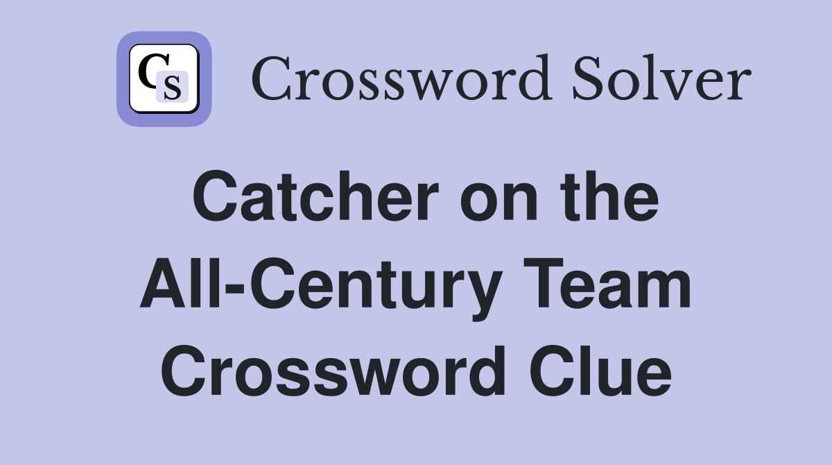 Catcher on the All-Century Team Crossword Clue