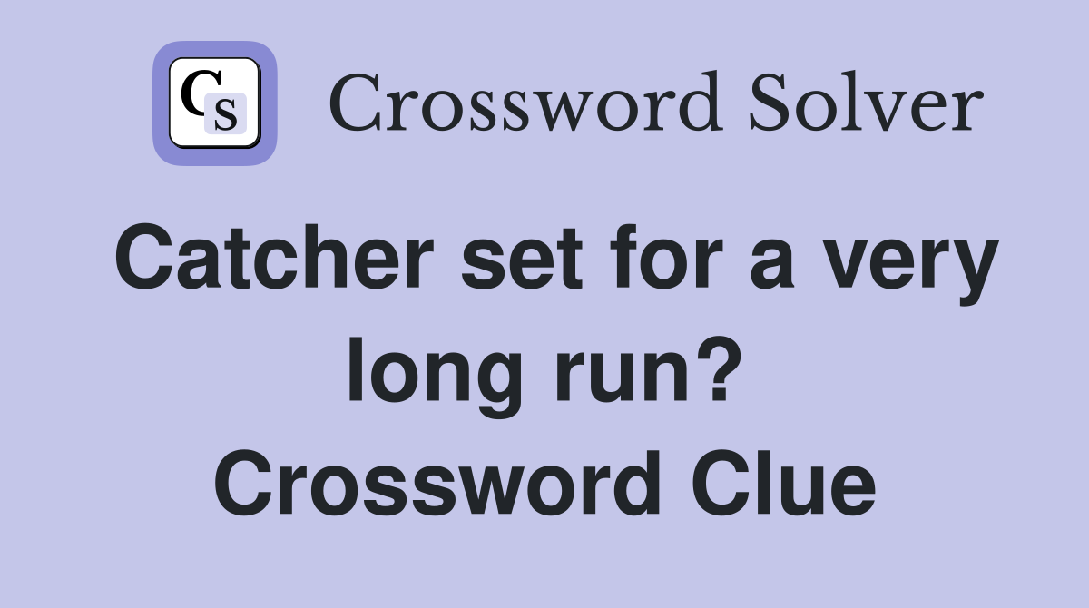 Catcher set for a very long run? Crossword Clue