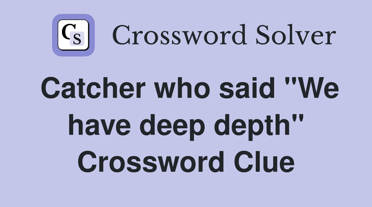 Catcher who said "We have deep depth" Crossword Clue