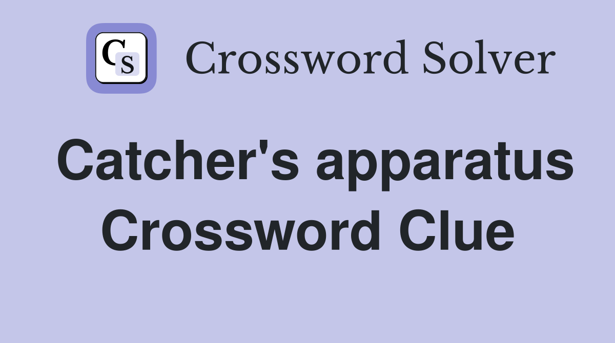 Catcher's apparatus Crossword Clue