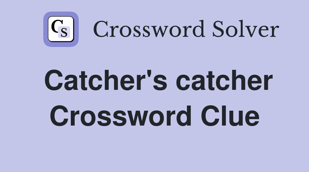 Catcher's catcher Crossword Clue