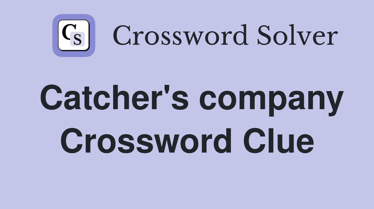 Catcher's company Crossword Clue