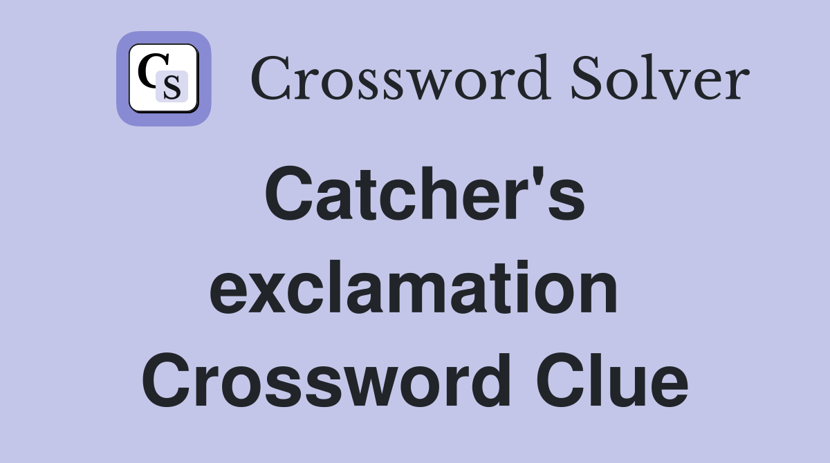 Catcher's exclamation Crossword Clue