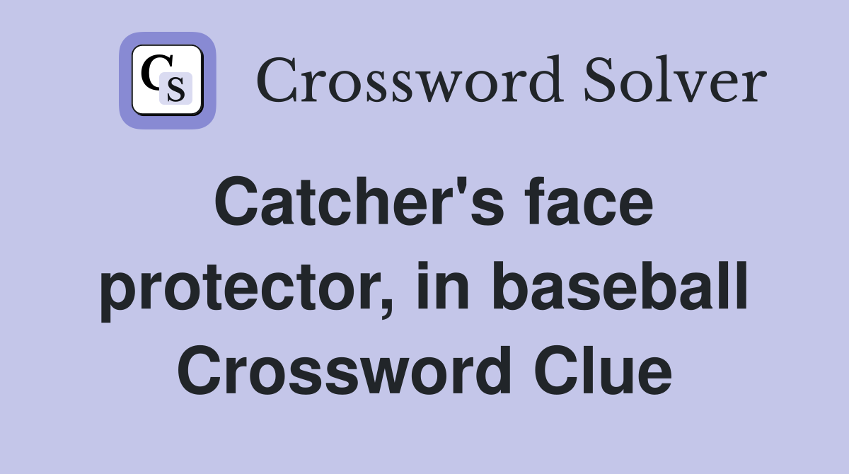 Catcher's face protector, in baseball Crossword Clue