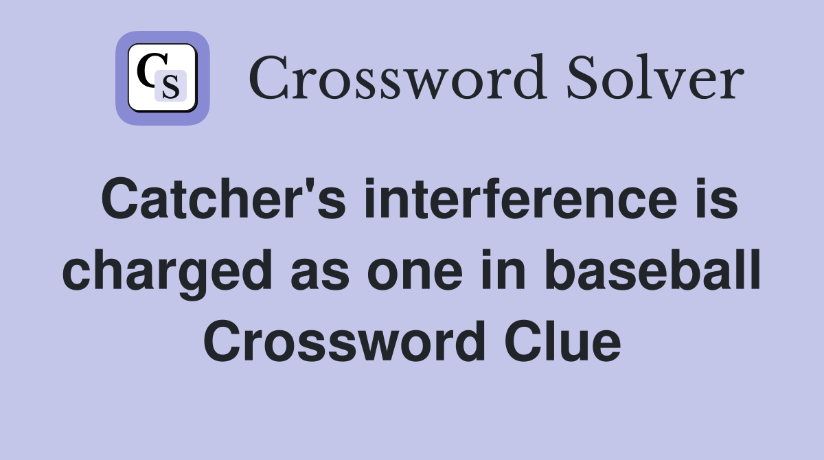 Catcher's interference is charged as one in baseball Crossword Clue