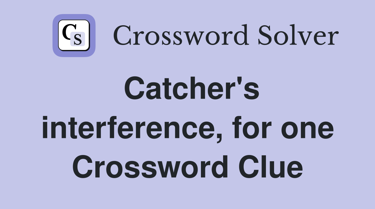 Catcher's interference, for one Crossword Clue